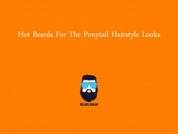 10 Beards & Ponytail Hairstyle Combination