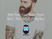 5 Hacks To Make Your Hair Thicker