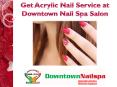 Get Acrylic Nail Service at Downtown Nail Spa Salon PowerPoint PPT Presentation
