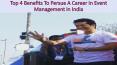 Top 4 Benefits To Persue A Career In Event Management in India PowerPoint PPT Presentation