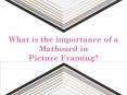 Why is Matboard considered important in Picture Framing? PowerPoint PPT Presentation