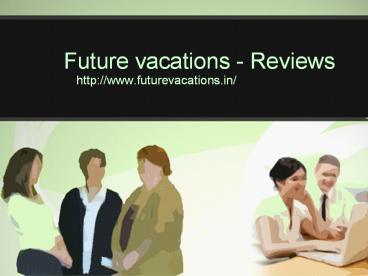 Future / vacations / Reviews//// Future vacations jayanagar bangalore