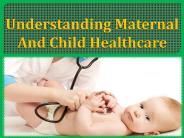 Understanding maternal and child healthcare