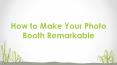 How to Make Your Photo Booth Remarkable PowerPoint PPT Presentation