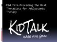 Kid Talk-Providing the Best Therapists for Adolescents Therapy PowerPoint PPT Presentation