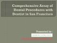 Comprehensive array of dental procedures with dentist in san francisco PowerPoint PPT Presentation