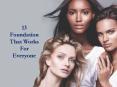 13 Foundation that works for everyone