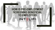 How is Pre-employment Screening Beneficial to Employers