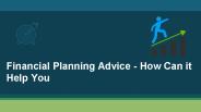 Financial Planning Advice - How Can it Help You