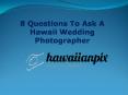 8 Things To Ask A Hawaii Wedding Photographer PowerPoint PPT Presentation