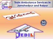 Get high-tech train ambulance services in Raipur and Jamshedpur
