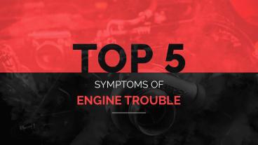 Top 5 Symptoms of Engine Trouble