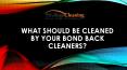 What should be Cleaned by Your Bond Back Cleaners PowerPoint PPT Presentation