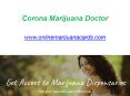 Corona Marijuana Doctor	- www.onlinemarijuanacards.com PowerPoint PPT Presentation