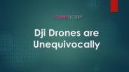 Dji Drones are Unequivocally