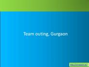 Team outing, Gurgaon PowerPoint PPT Presentation