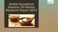 Global Epoxidized Soybean Oil Market Research Report 2017 PowerPoint PPT Presentation