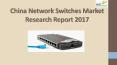 China Network Switches Market Research Report 2017 PowerPoint PPT Presentation