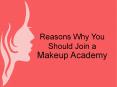Reasons Why You Should Join a Makeup Academy PowerPoint PPT Presentation