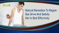 Natural Remedies To Regain Sex Drive And Satisfy Her In Bed Effectively PowerPoint PPT Presentation