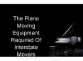 The Piano Moving Equipment Required Of Interstate Movers PowerPoint PPT Presentation