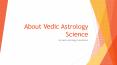 About Vedic Astrology Science and Astrologers Prediction PowerPoint PPT Presentation