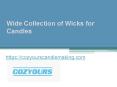 Wide Collection of Wicks for Candles - Cozyourscandlemaking.com PowerPoint PPT Presentation