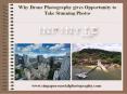 Why Drone Photography gives Opportunity to Take Stunning Photos PowerPoint PPT Presentation