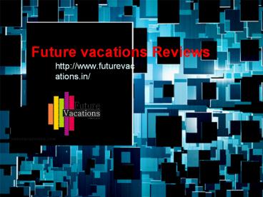 Wanted (Future - vacations _ Reviews) Future vacations jayanagar bangalore