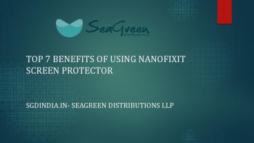 TOP 7 BENEFITS OF USING NANOFIXIT SCREEN PROTECTOR