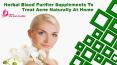 Herbal Blood Purifier Supplements To Treat Acne Naturally At Home