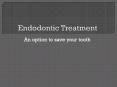 Endodontic Treatment: An option to save your tooth PowerPoint PPT Presentation
