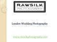 London Wedding Photography - rawsilkphotography.com PowerPoint PPT Presentation