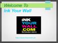Welcome to INK YOUR WALL PowerPoint PPT Presentation