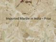 Imported Marble in India – Price PowerPoint PPT Presentation