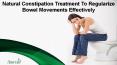 Natural Constipation Treatment To Regularize Bowel Movements Effectively PowerPoint PPT Presentation