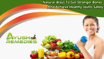 Natural Ways To Get Stronger Bones And Achieve Healthy Joints Safely