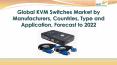 Global KVM Switches Market by Manufacturers, Countries, Type and Application, Forecast to 2022 PowerPoint PPT Presentation