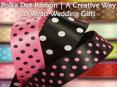 Polka Dot Ribbon | A Creative Way to Wrap Wedding Gifts (1) PowerPoint PPT Presentation