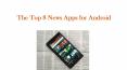 The Top 8 News Apps for Android PowerPoint PPT Presentation