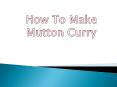 How to make mutton curry (1) PowerPoint PPT Presentation