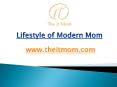 Lifestyle of Modern Mom - www.theitmom.com (3) PowerPoint PPT Presentation