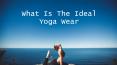 What Is The Ideal Yoga Wear PowerPoint PPT Presentation