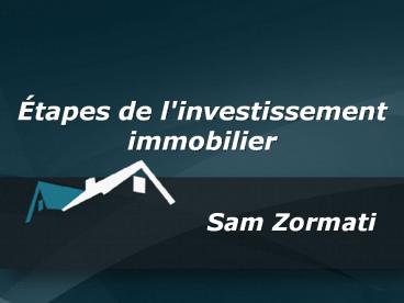 Étapes de l'investissement immobilier par Sam Zormati