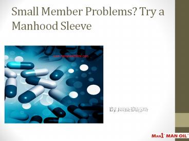 Small Member Problems? Try a Manhood Sleeve