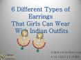 6 Different Types of Earrings That Girls can Wear with Indian Outfits