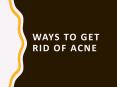 Ways to Get Rid of Acne PowerPoint PPT Presentation