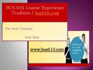 BUS 610 Course Experience Tradition / bus610.com