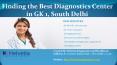 Finding the Best Diagnostics Center in GK 1, South Delhi PowerPoint PPT Presentation