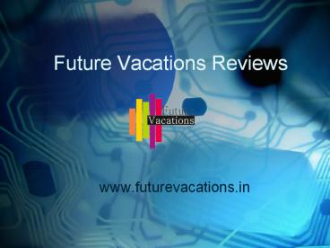 Wanted Admn manager in (Future vacations Reviews) http://www.futurevacations.in/testimonials/